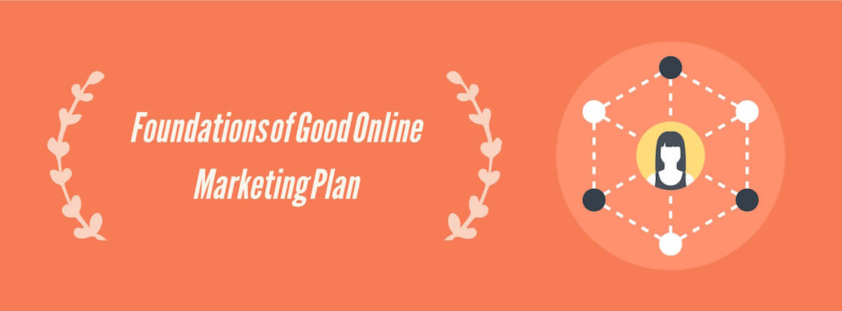 Foundations of Good Online Marketing Plan